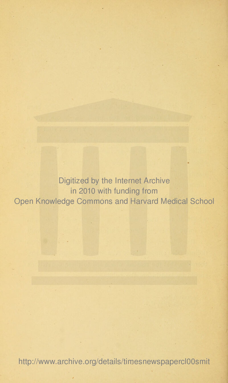 Digitized by the Internet Archive in 2010 with funding from Open Knowledge Commons and Harvard Medical School http://www.archive.org/details/timesnewspaperclOOsmit