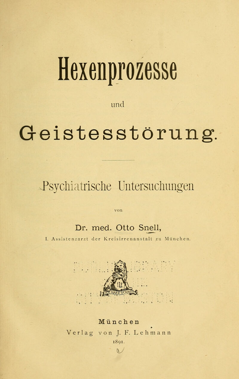 Hexenprozesse und Geistesstörung. PsycMatrisclie Untersuchungen Dr. med. Otto Snell, I. Assistenzarzt der Kreisirrenanstalt zu München. München Verlag von J. F. Lehmann 1891.