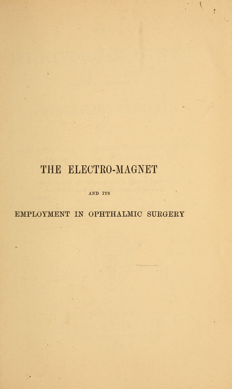 THE ELECTRO-MAGNET EMPLOYMENT IN OPHTHALMIC SUEGEEY