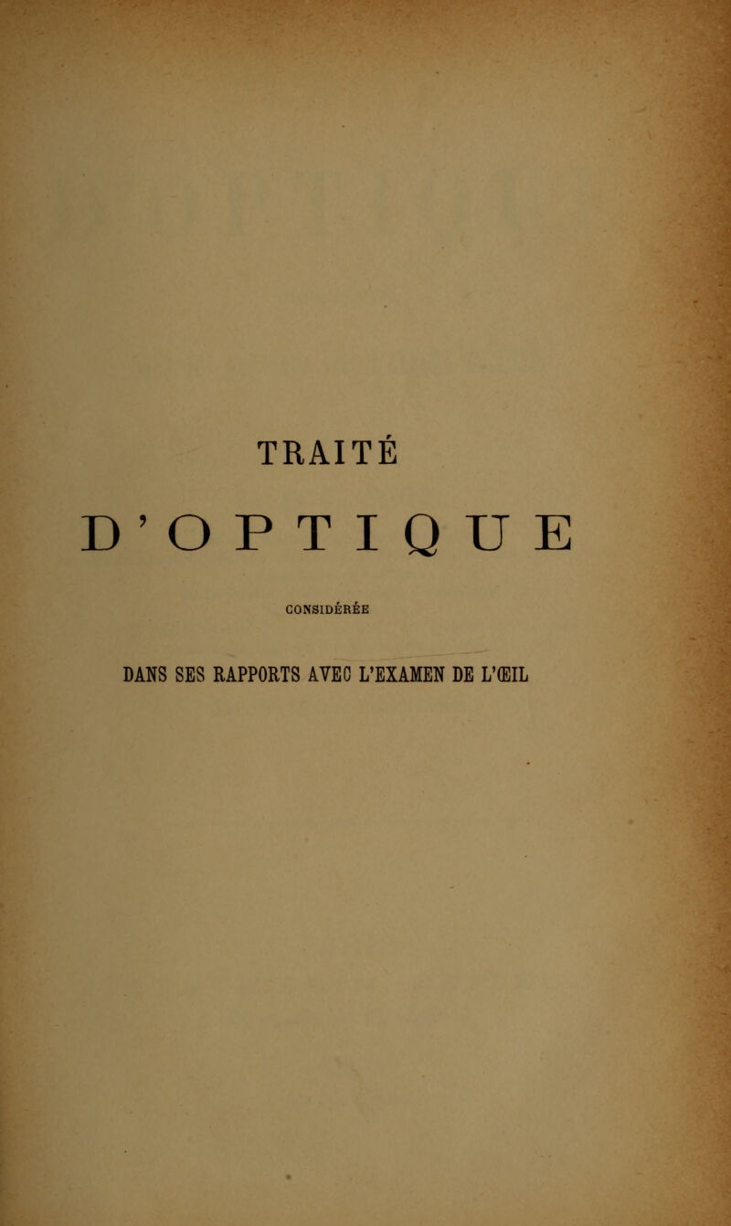 TRAITÉ D'OPTIQUE CONSIDÉRÉE DANS SES RAPPORTS AVEC L'EXAMEN DE L'ŒIL