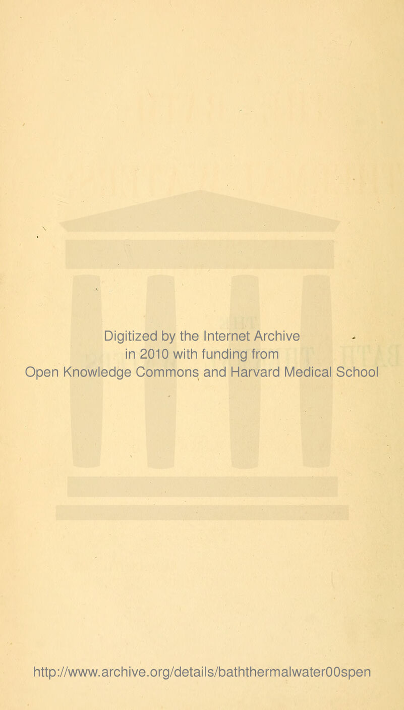 Digitized by the Internet Archive in 2010 with funding from Open Knowledge Commons and Harvard Medical School http://www.archive.org/details/baththermalwaterOOspen