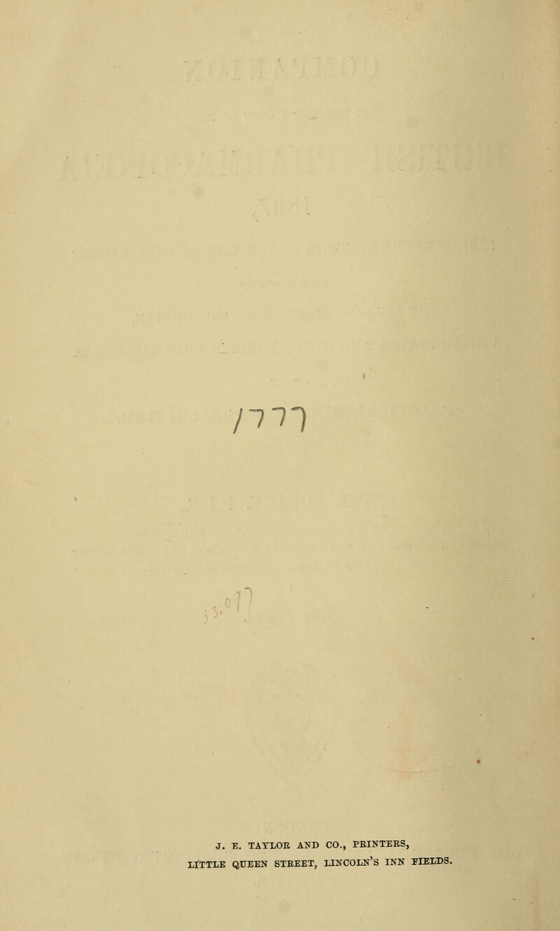 /711 o J. E. TATLOK AND CO., PBINTEES, LrTTLE QUEEN STREET, LINCOLN'S INN FIELDS.