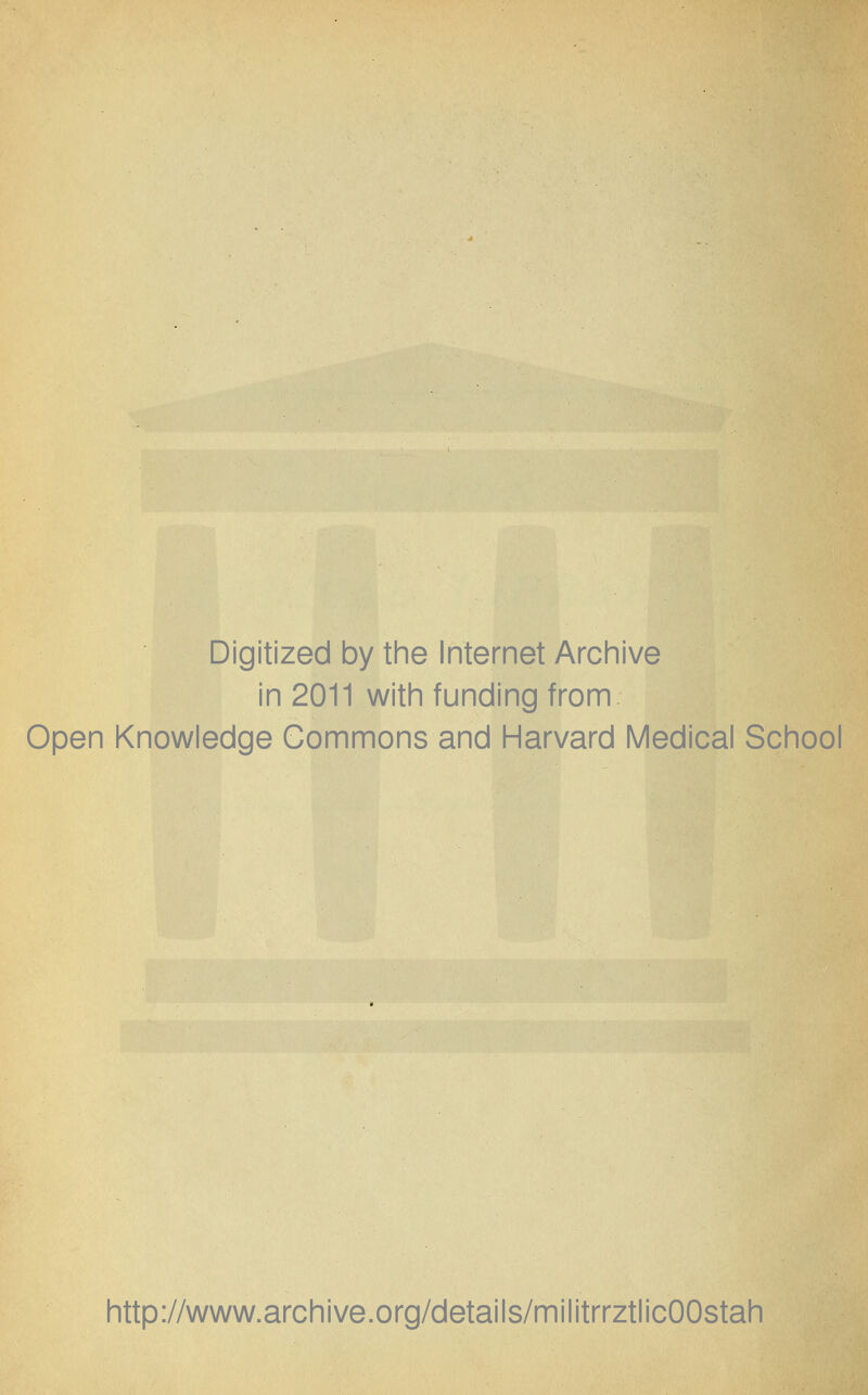 Digitized by the Internet Archive in 2011 with funding from Open Knowledge Commons and Harvard Medical School http://www.archive.org/details/militrrztlicOOstah