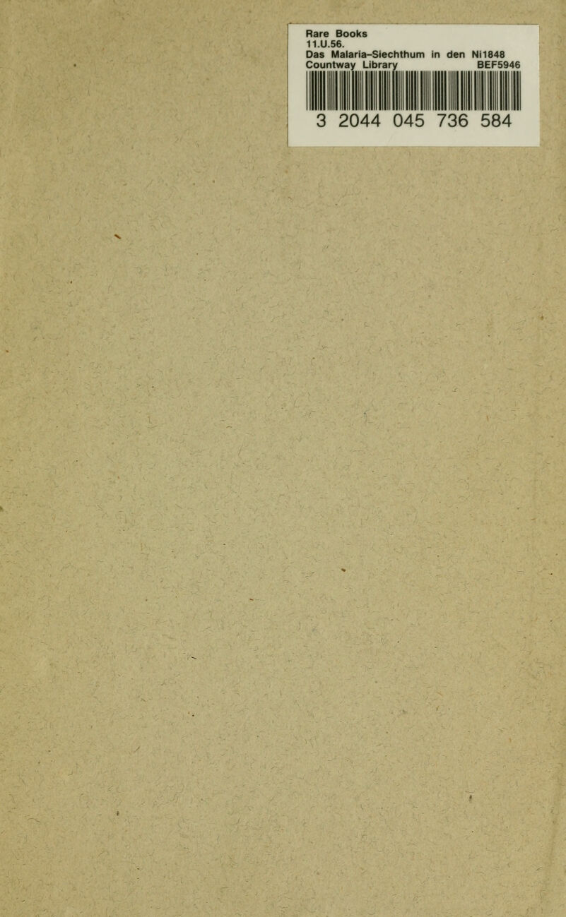 Rare Books 11.U.56. Das Malaria-Siechthum in den NJ1848 Countway Library BEF5946 3 2044 045 736 584