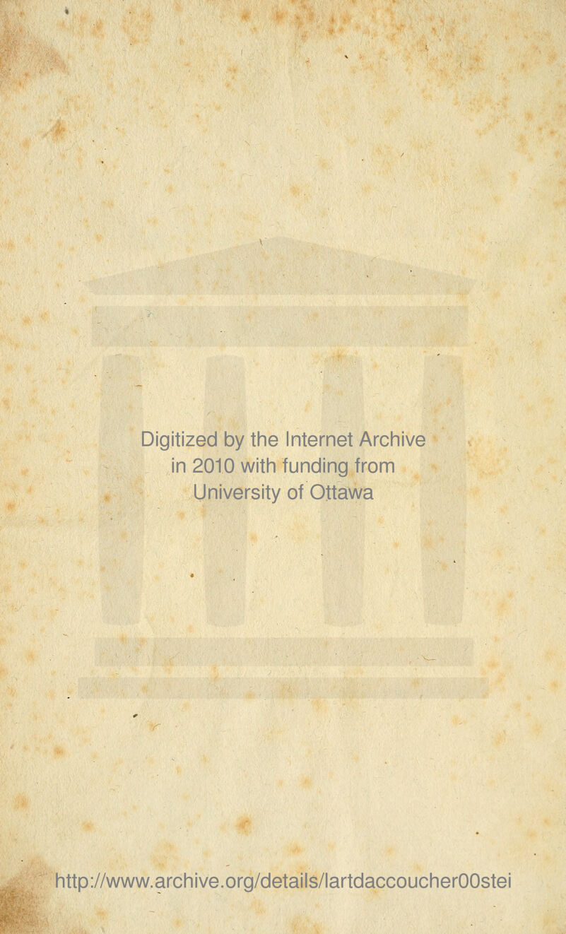 Digitized by the Internet Archive in 2010 with funding from University of Ottawa http://www.archive.org/details/lartdaccoucherOOstei