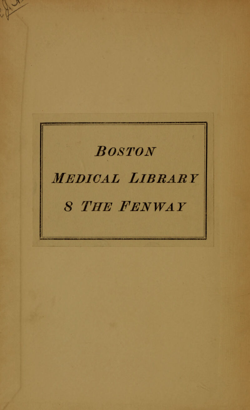 j* BOSTON Medical Library 8 THE FENWAY