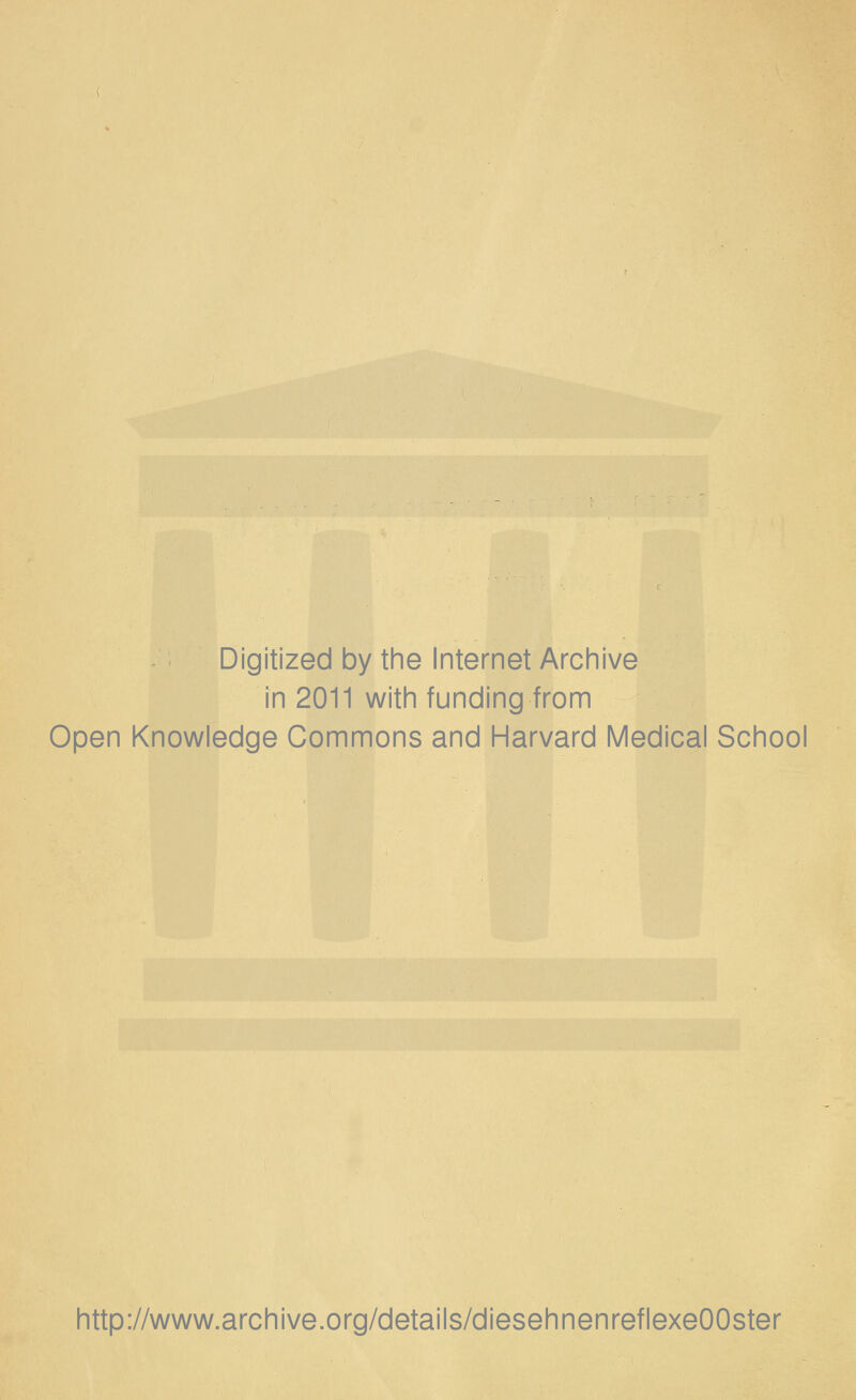 Digitized by the Internet Archive in 2011 witin funding from Open Knowledge Commons and Harvard Medical School http://www.archive.org/details/diesehnenreflexeOOster