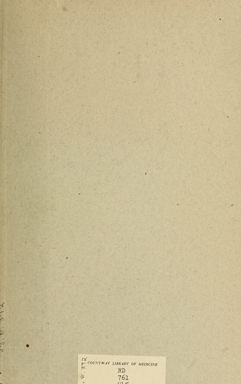 4 (V ^ COUNTWAY LIBRARY OF MEDICINE RD 761