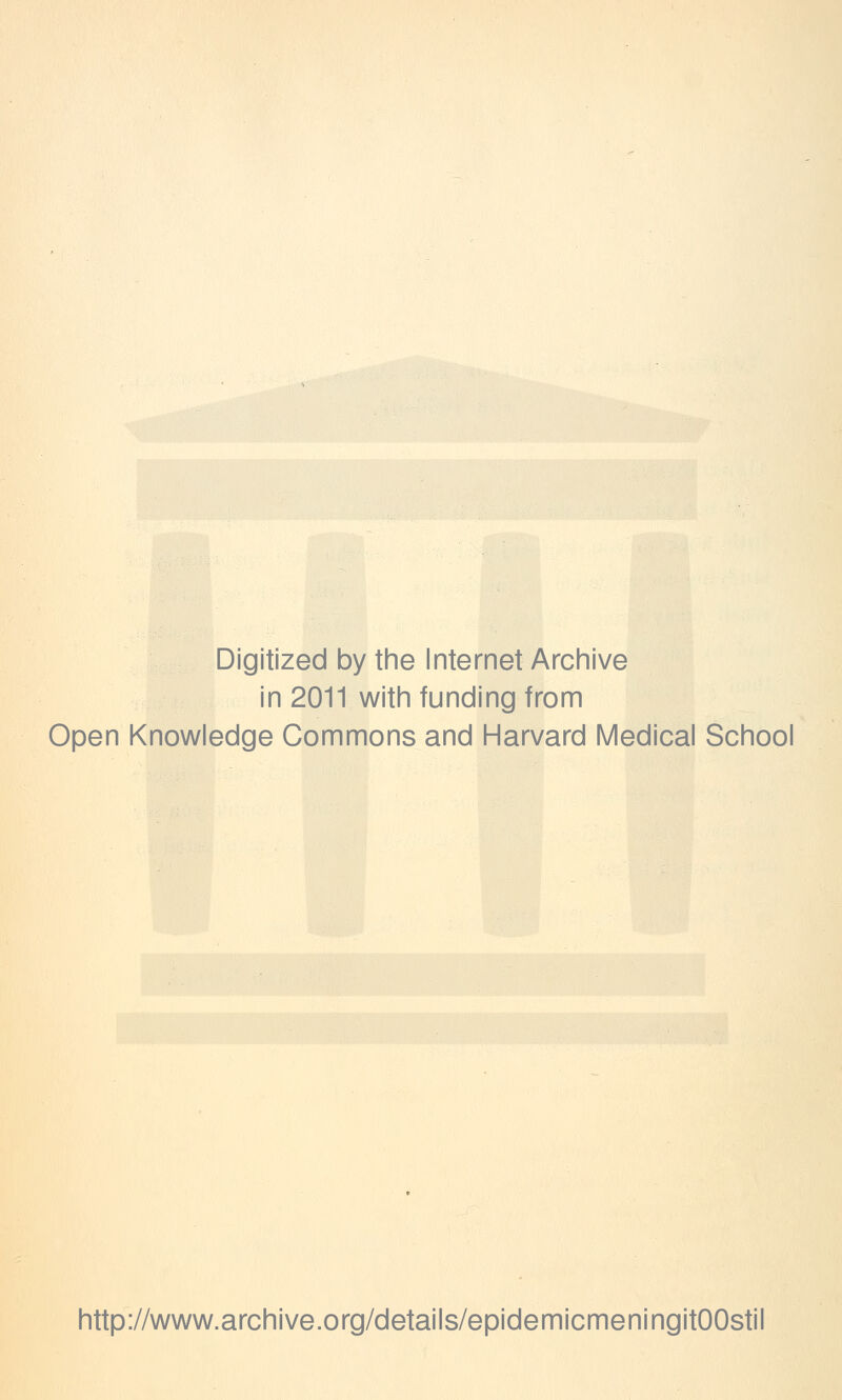 Digitized by the Internet Archive in 2011 with funding from Open Knowledge Commons and Harvard Medical School http://www.archive.org/details/epidemicmeningitOOstil