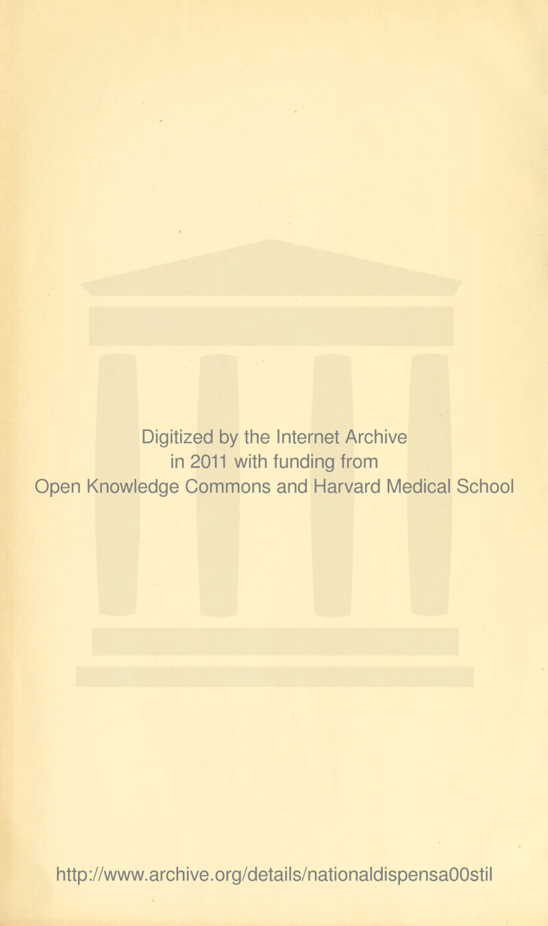 Digitized by the Internet Archive in 2011 with funding from Open Knowledge Commons and Harvard Medical School http://www.archive.org/details/nationaldispensaOOstil