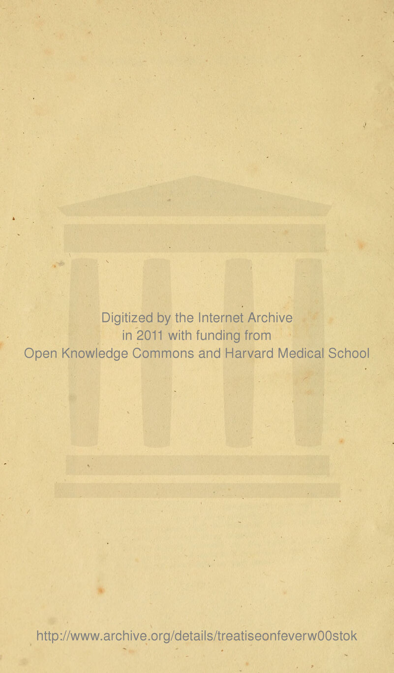 Digitized by the Internet Archive in 2011 with funding from Open Knowledge Commons and Harvard Medical School http://www.archive.org/details/treatiseonfeverwOOstok