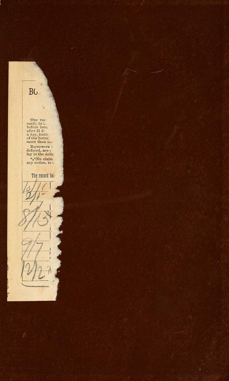 BG One vol ■ card; to L beforo inci. after 21 d-. a day, inclu of the borro more than ol.- Borrowers i defaced, are r lay in the deUv *!(:*No claim any notice, to c