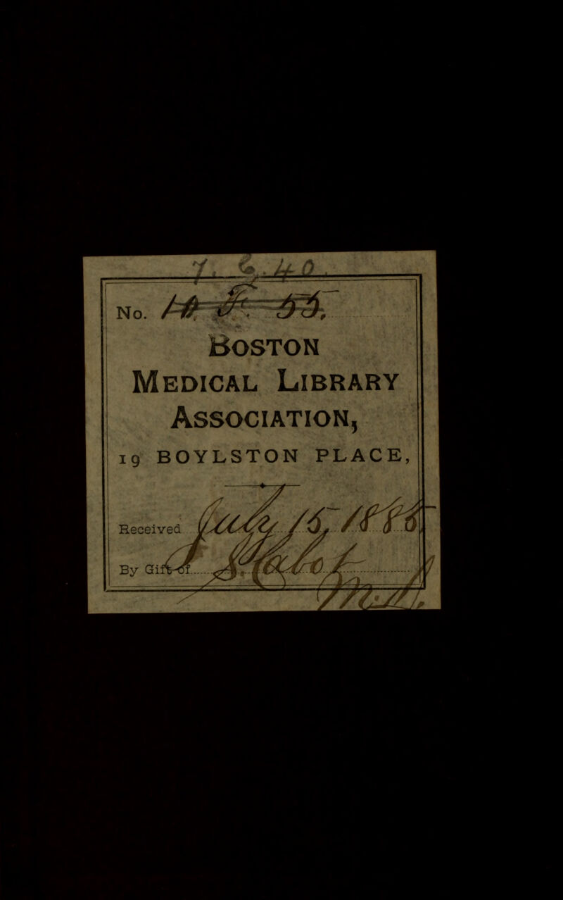 y, <^.jfCi^ No. Boston Medical Library Association, 19 BOYLSTON PLACE,