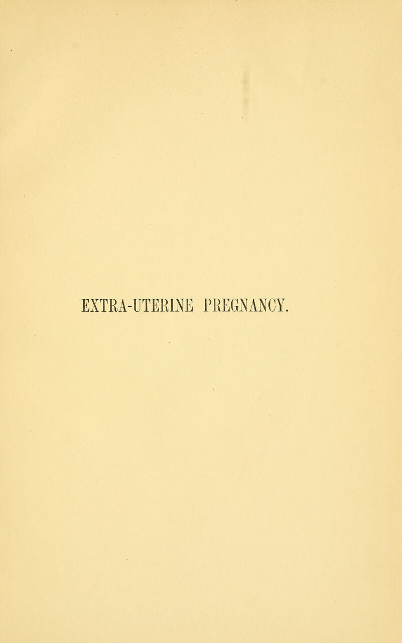 EXTRA-UTERINE PREGNANCY.