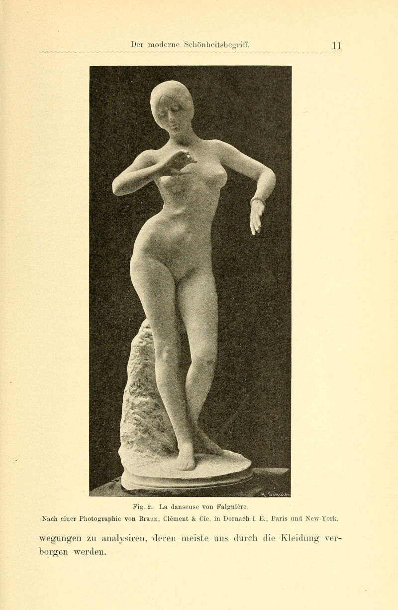 Fig. 2. La danseuse von Falgniere. Nach einer Photographie von Braun, Clement & Cie. in Dornach i. E., Paris und New-York. wegungen zu analysiren, deren meiste uns durch die Kleidung ver- borgen werden.