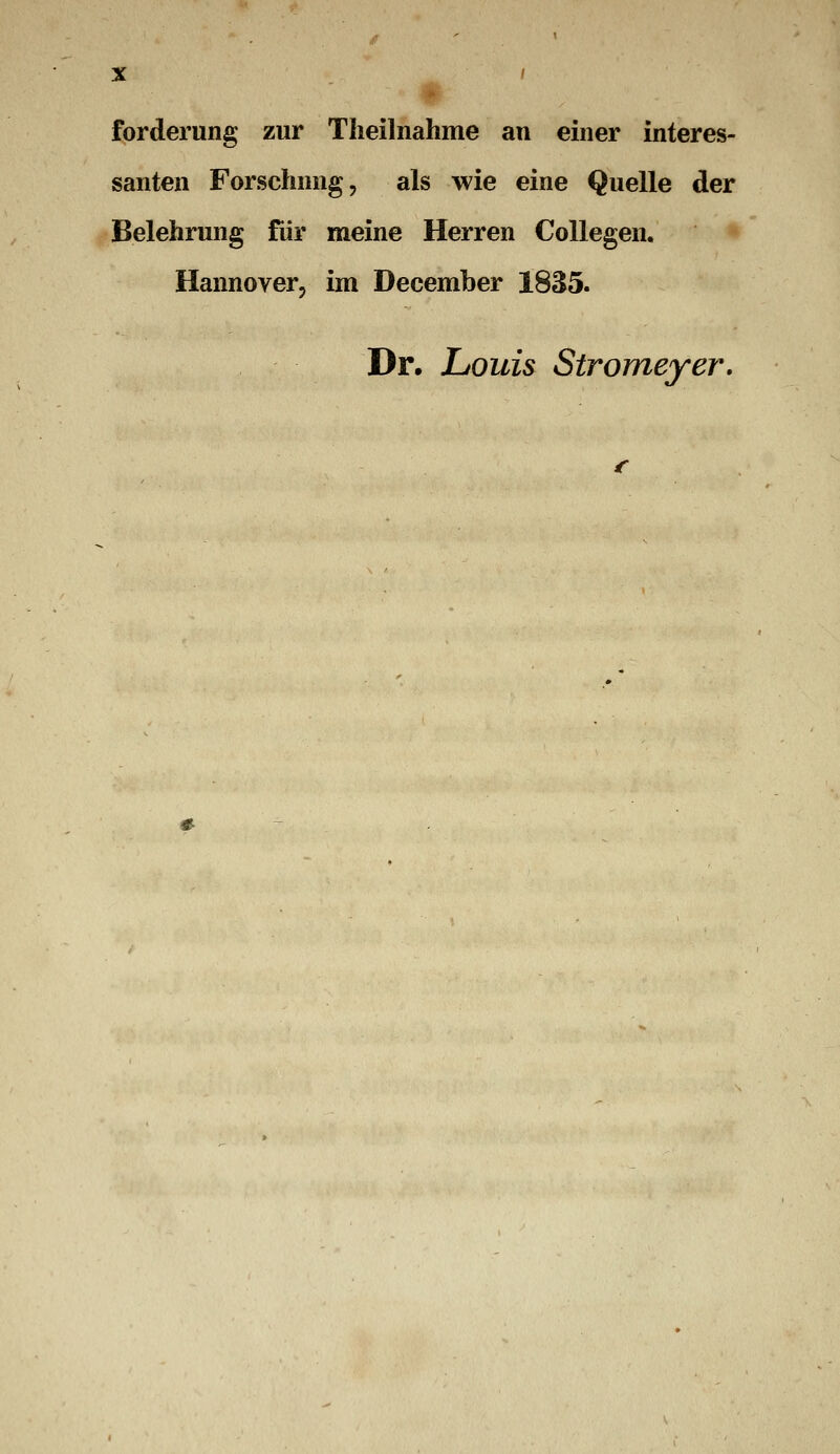 forderung zur Tiieilnahme an einer interes- santen Forschnng, als wie eine Quelle der fBelehrung für meine Herren CoUegen. Hannover, im December 1835. Dr. Louis Stromeyer.