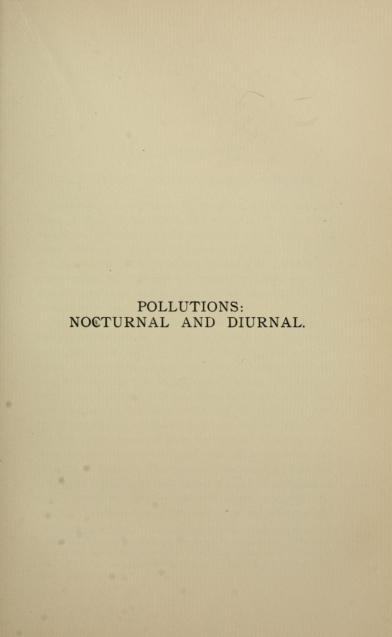 POLLUTIONS: NOCTURNAL AND DIURNAL.