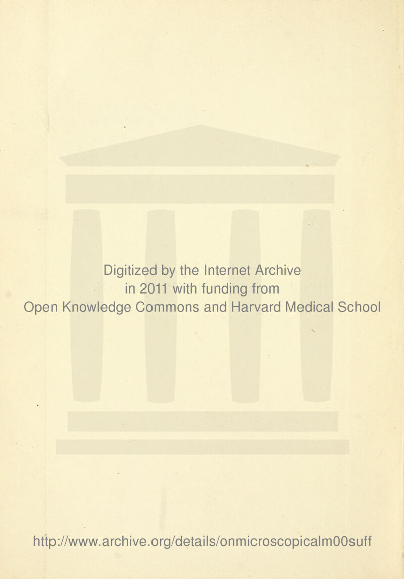 Digitized by the Internet Archive in 2011 with funding from Open Knowledge Commons and Harvard Medical School http://www.archive.org/details/onmicroscopicalmOOsuff