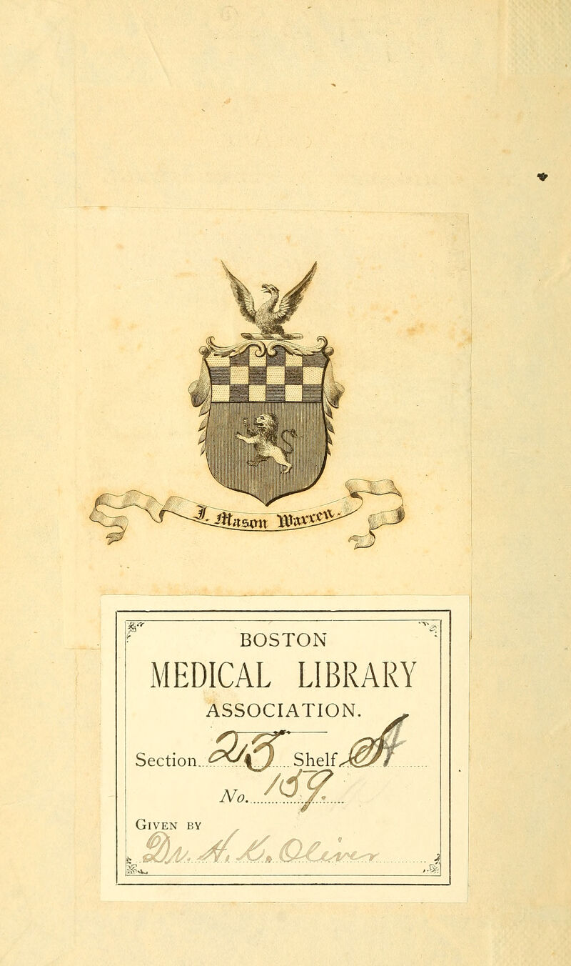 BOSTON MEDICAL LIBRARY ASSOCIATION. m.M^K... \%f- Section...^^^^\!^. Shelf Ji^/1 No ^^;^...., Given by -•^-: