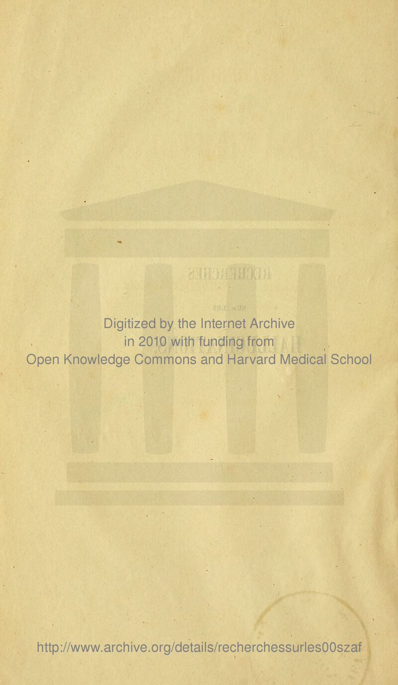Digitized by the Internet Archive in 2010 witii funding from Open Knowledge Gommons and Harvard Médical School http://www.archive.org/details/recherchessurlesOOszaf