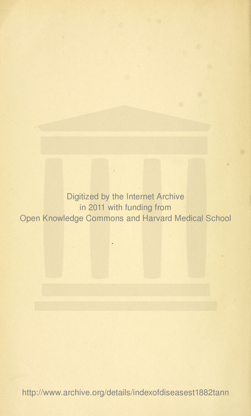 Digitized by tine Internet Arciiive in 2011 witii funding from Open Knowledge Commons and Harvard Medical School http://www.archive.org/details/indexofdiseasest1882tann