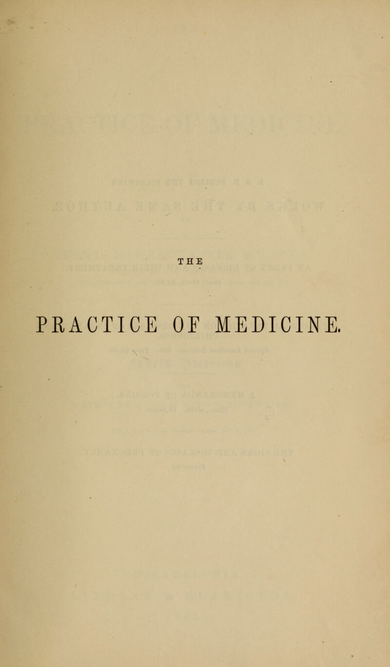 THE PRACTICE OF MEDICINE.