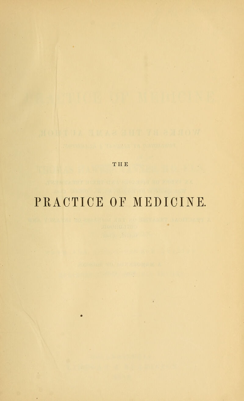 THE PRACTICE OF MEDICINE.