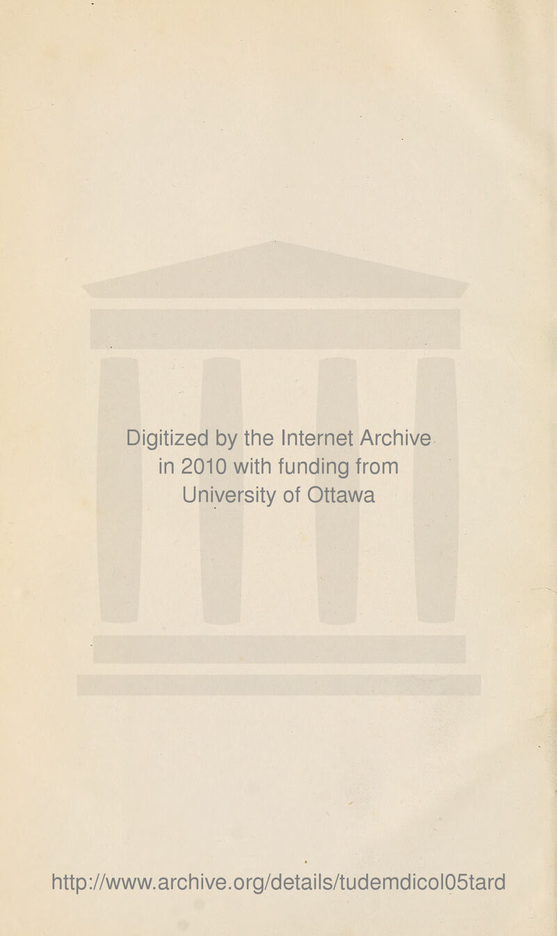 Digitized by the Internet Archive in 2010 with funding from University of Ottawa http://www.archive.org/details/tudemdicol05tard