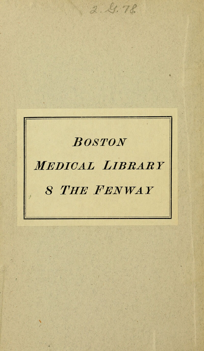 i^t Boston medical libbabt 8 THE FENWAT