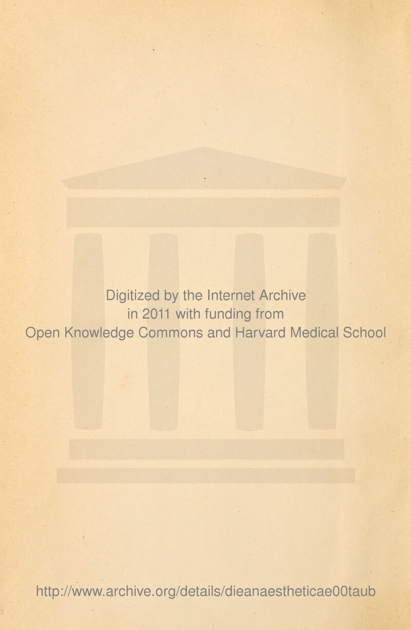 Digitized by the Internet Archive in 2011 with funding from Open Knowledge Commons and Harvard Medical School http://www.archive.org/details/dieanaestheticaeOOtaub