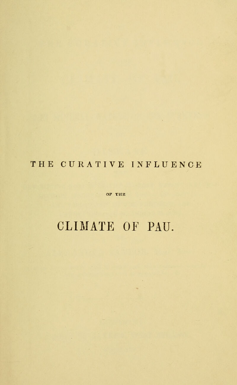 THE CURATIVE INFLUENCE CLIMATE OF PAU.