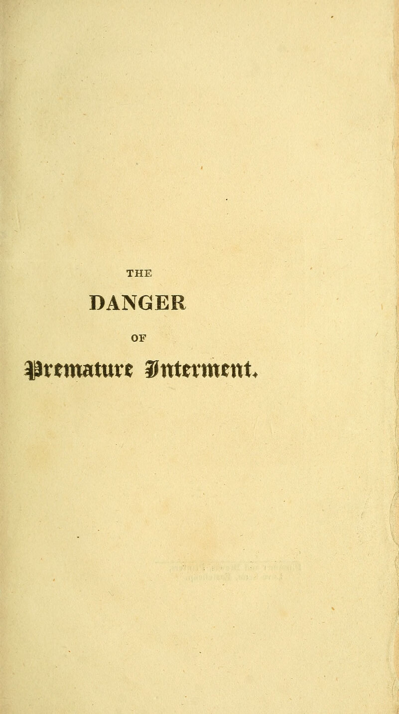 THE DANGER OF prtmature 9nttrmntt