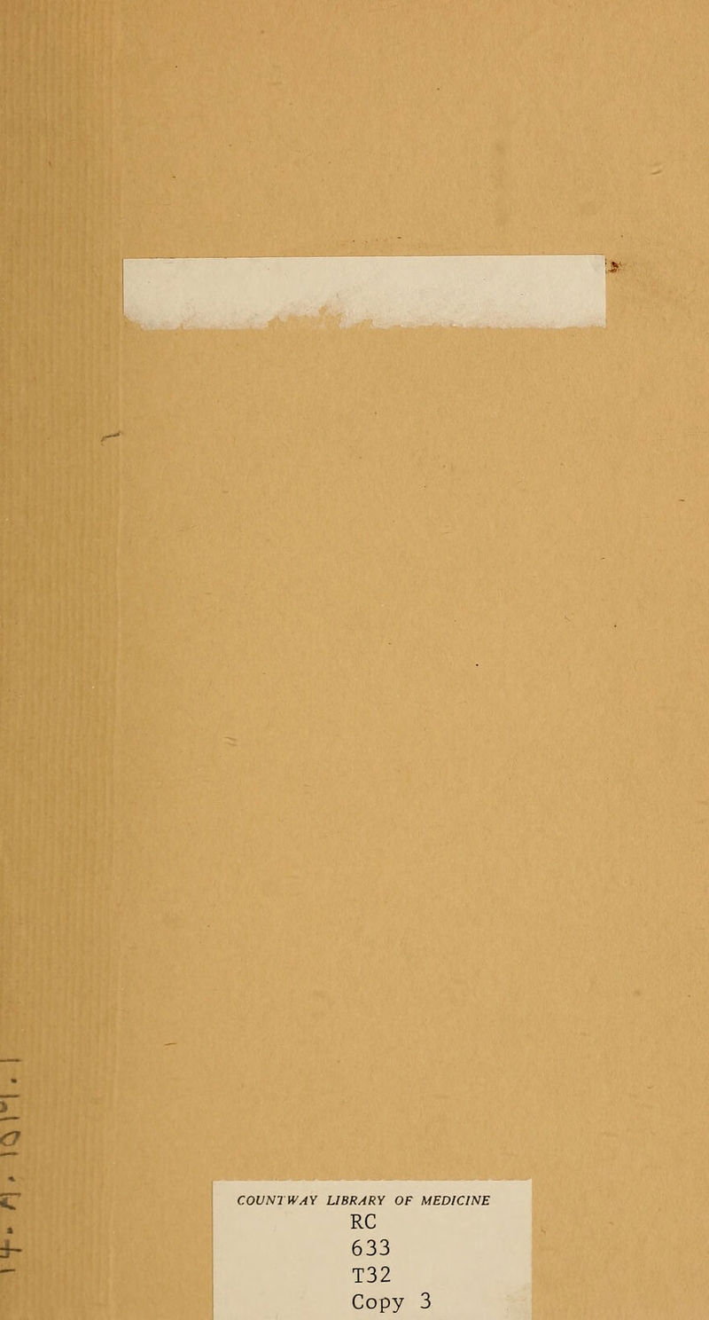 • COUNTWAY LIBRARY OF MEDICINE RC 633 T32 Copy 3