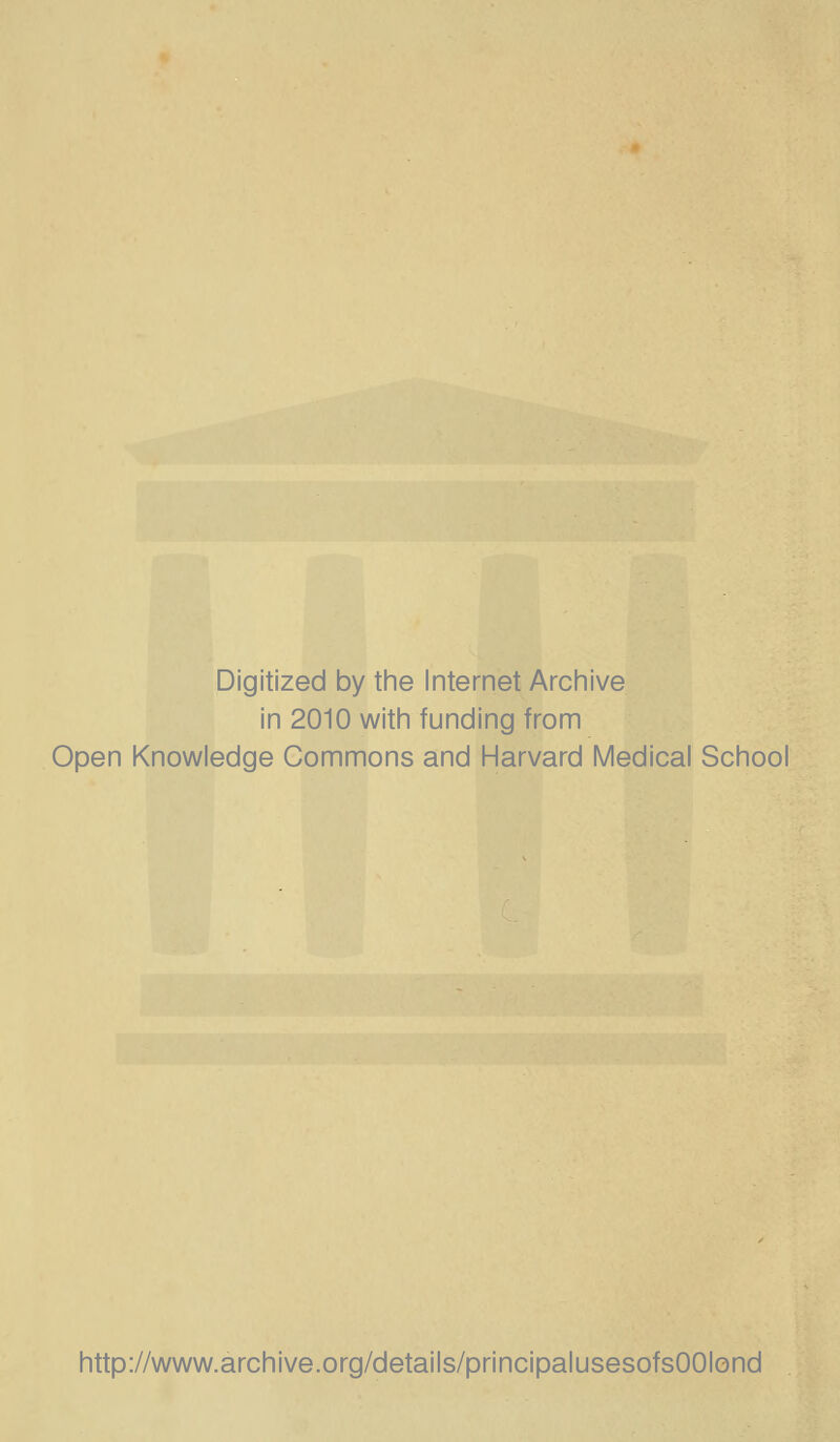 Digitized by tine Internet Arciiive in 2010 witii funding from Open Knowledge Commons and Harvard Medical School http://www.archive.org/details/principalusesofsOOIond
