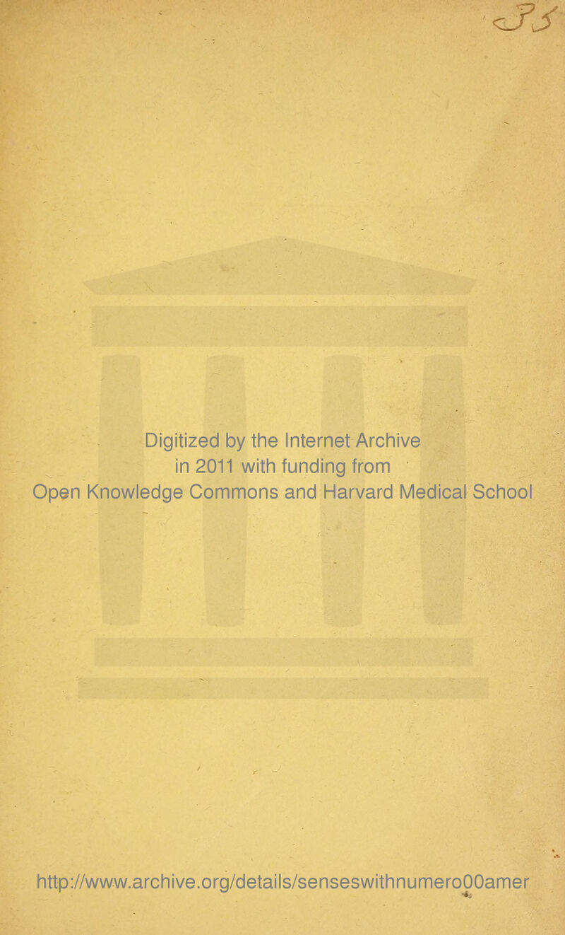 <JJ Digitized by the Internet Archive in 2011 with funding from Open Knowledge Commons and Harvard Medical School http://www.archive.org/details/senseswithnumeroOOamer