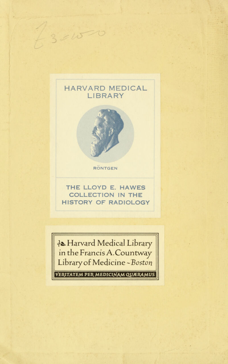 HARVARD MEDICAL LIBRARY RONTGEN THE LLOYD E. HAWES COLLECTION IN THE HISTORY OF RADIOLOGY