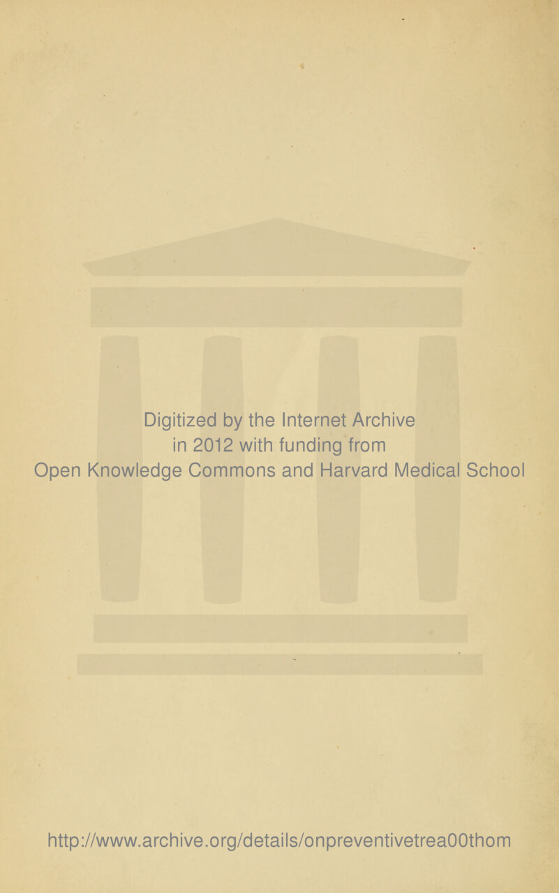 Digitized by the Internet Archive in 2012 with funding from Open Knowledge Commons and Harvard Medical School http://www.archive.org/details/onpreventivetreaOOthom