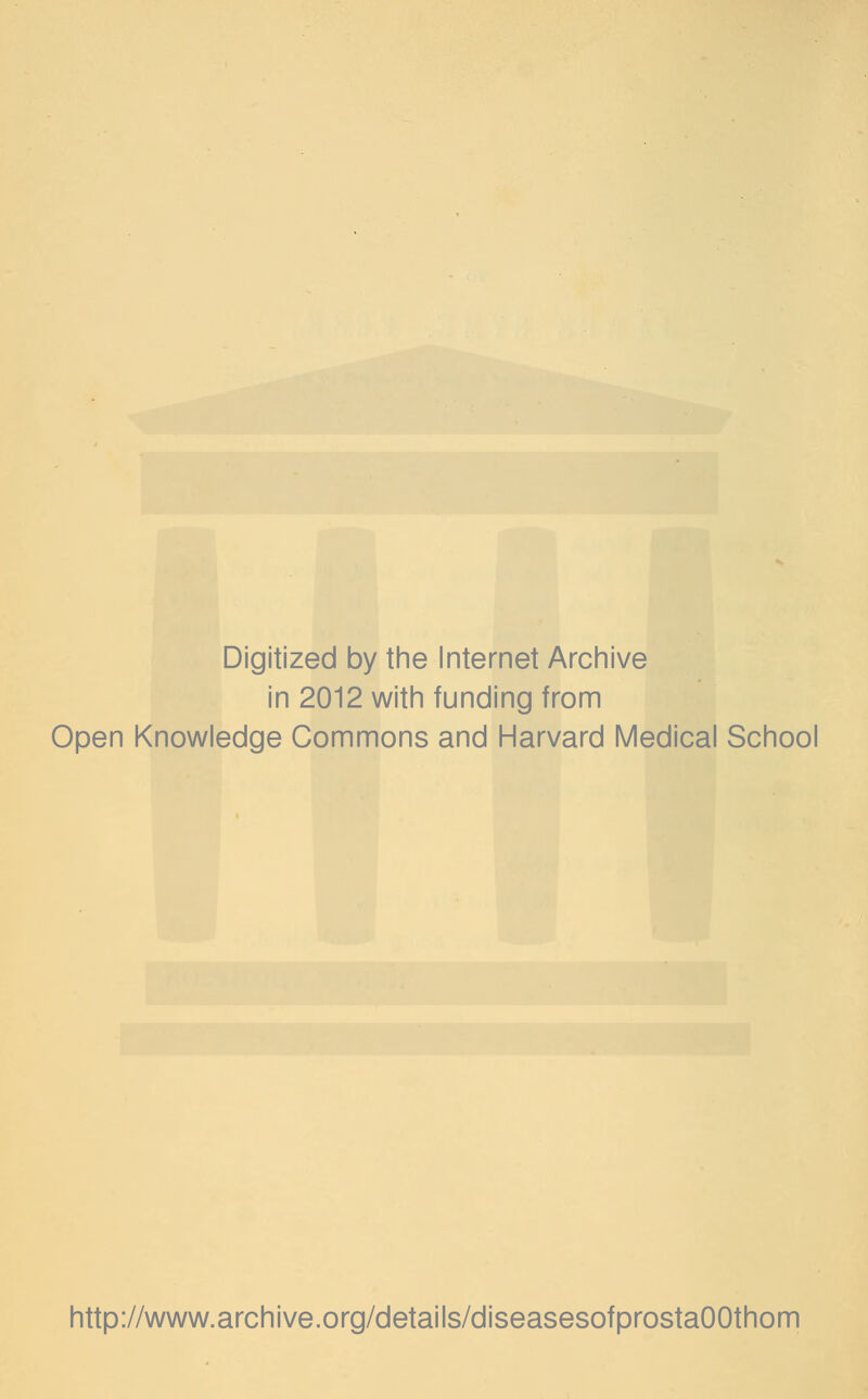 Digitized by the Internet Archive in 2012 with funding from Open Knowledge Commons and Harvard Medical School http://www.archive.org/details/diseasesofprostaOOthom