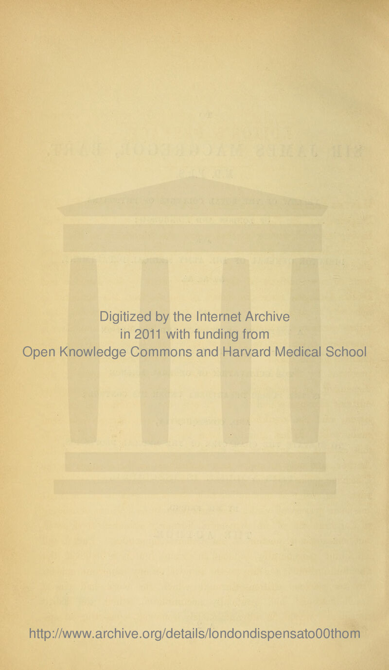 Digitized by tine Internet Arciiive in 2011 with funding from Open Knowledge Commons and Harvard Medical School http://www.archive.org/details/londondispensatoOOthom