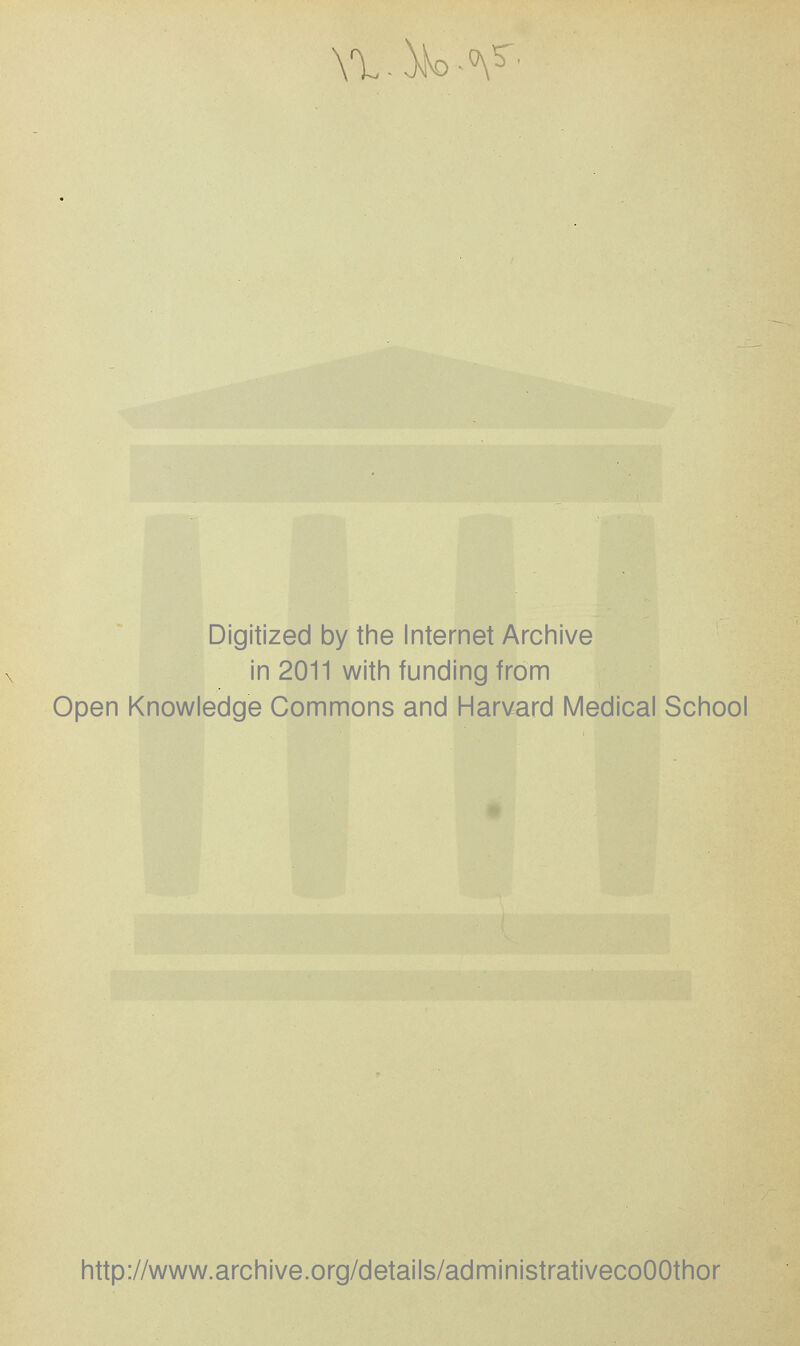 \l-5k)-^^' Digitized by the Internet Archive in 2011 with funding from Open Knowledge Commons and Harvard Medical School http://www.archive.org/details/administrativecoOOthor