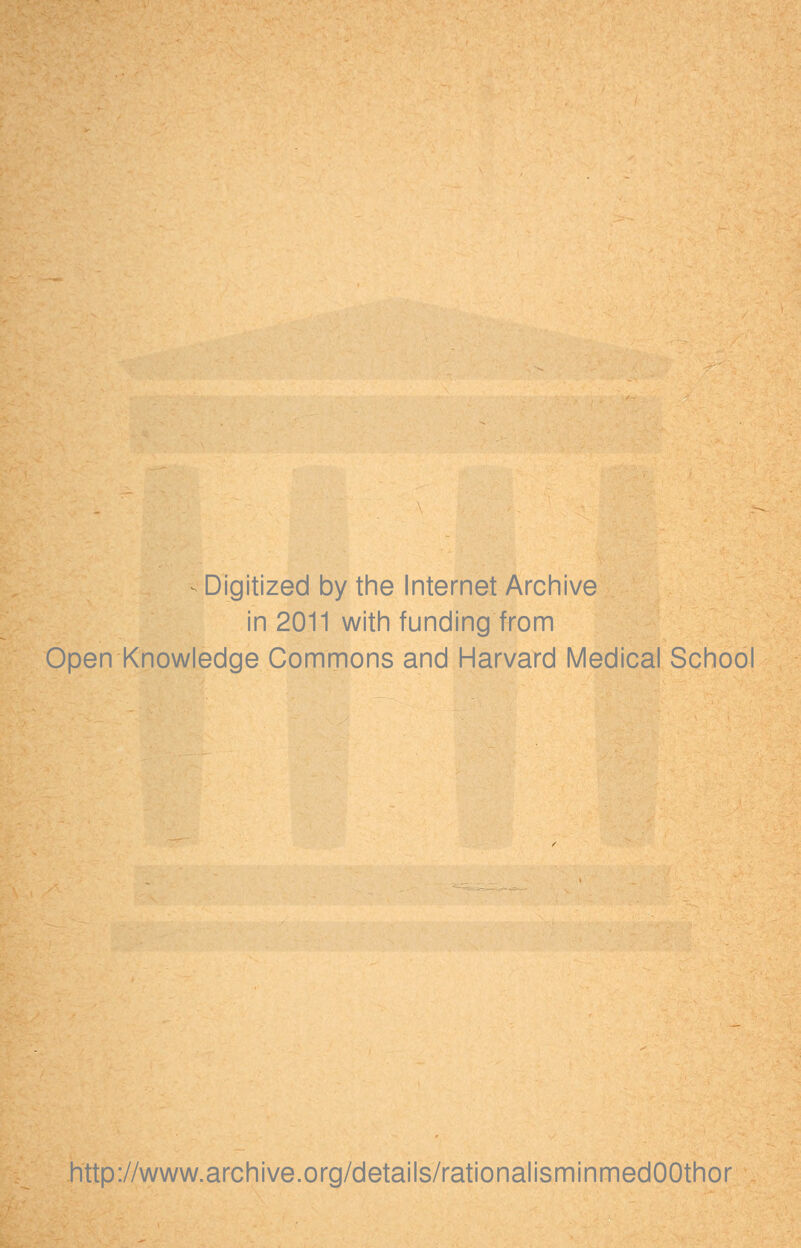 - Digitized by the Internet Archive in 2011 with funding from Open Knowledge Commons and Harvard Medical School http://www.archive.org/details/rationalisminmedOOthor