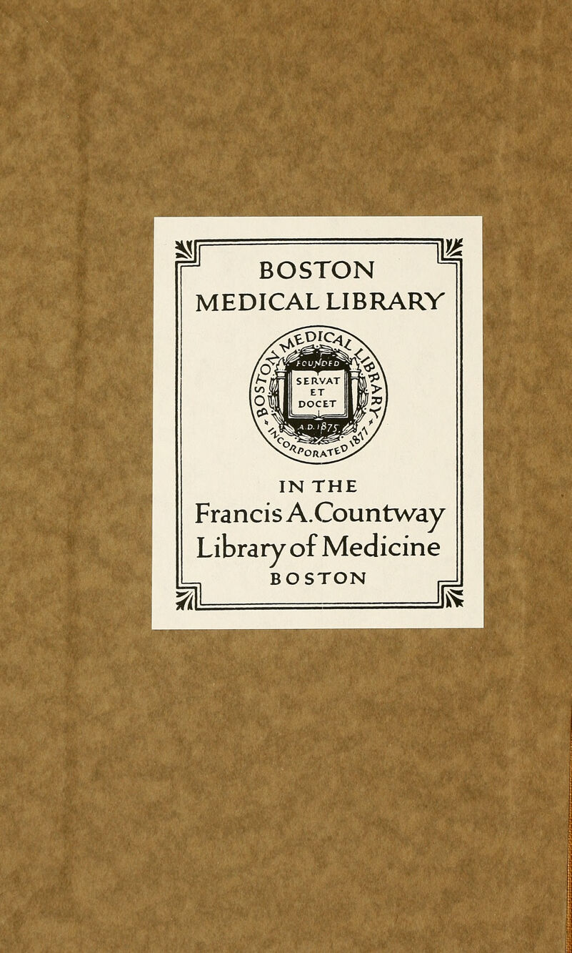 ^ BOSTON MEDICAL LIBRARY IN THE Francis A.Countway Library of Medicine BOSTON