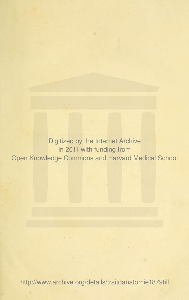 Digitized by the Internet Archive in 2011 with funding from Open Knowledge Commons and Harvard Médical School http://www.archive.org/details/traitdanatomie1879till