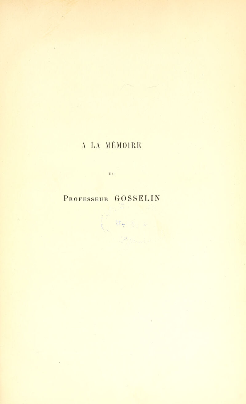 A LA MEMOIRE Professeur GOSSELIN