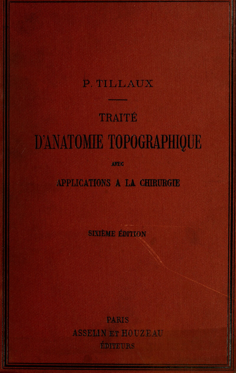 p. TILLAUX TRAITE DMATOMIE TOPOGRAPHIQUE .APPLICATIONS A U CfflRUBGll SIXIÈME ÉDITION I, PARIS ASSELINETHOrz ÉDITEURS '''''''*'**''*'*'*'*****<™***'*''*'*'«''^*«'«*«^«««»««<«W«WA»»*»»M«»«»»»»I^^ Il III IIII.