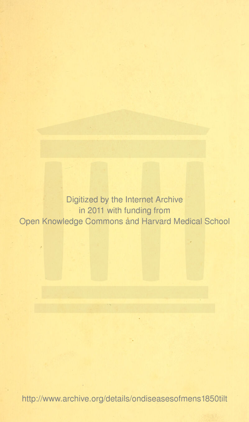 Digitized by the Internet Archive in 2011 with funding from Open Knowledge Commons and Harvard Medical School http://www.archive.org/details/ondiseasesofmens1850tilt