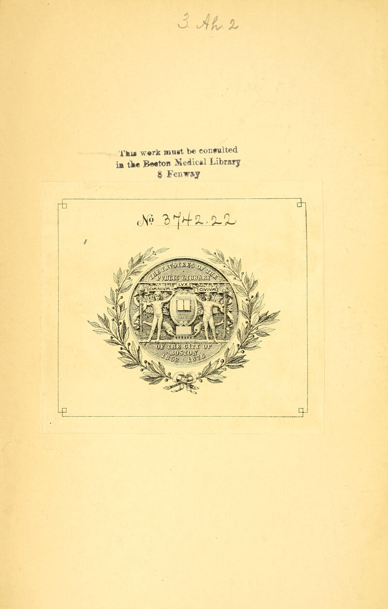 d jiL!L 'i'ki« w«rk must be congulted i» tk« B««toB Medical Library ^ cN» 3l>^.l^.iL