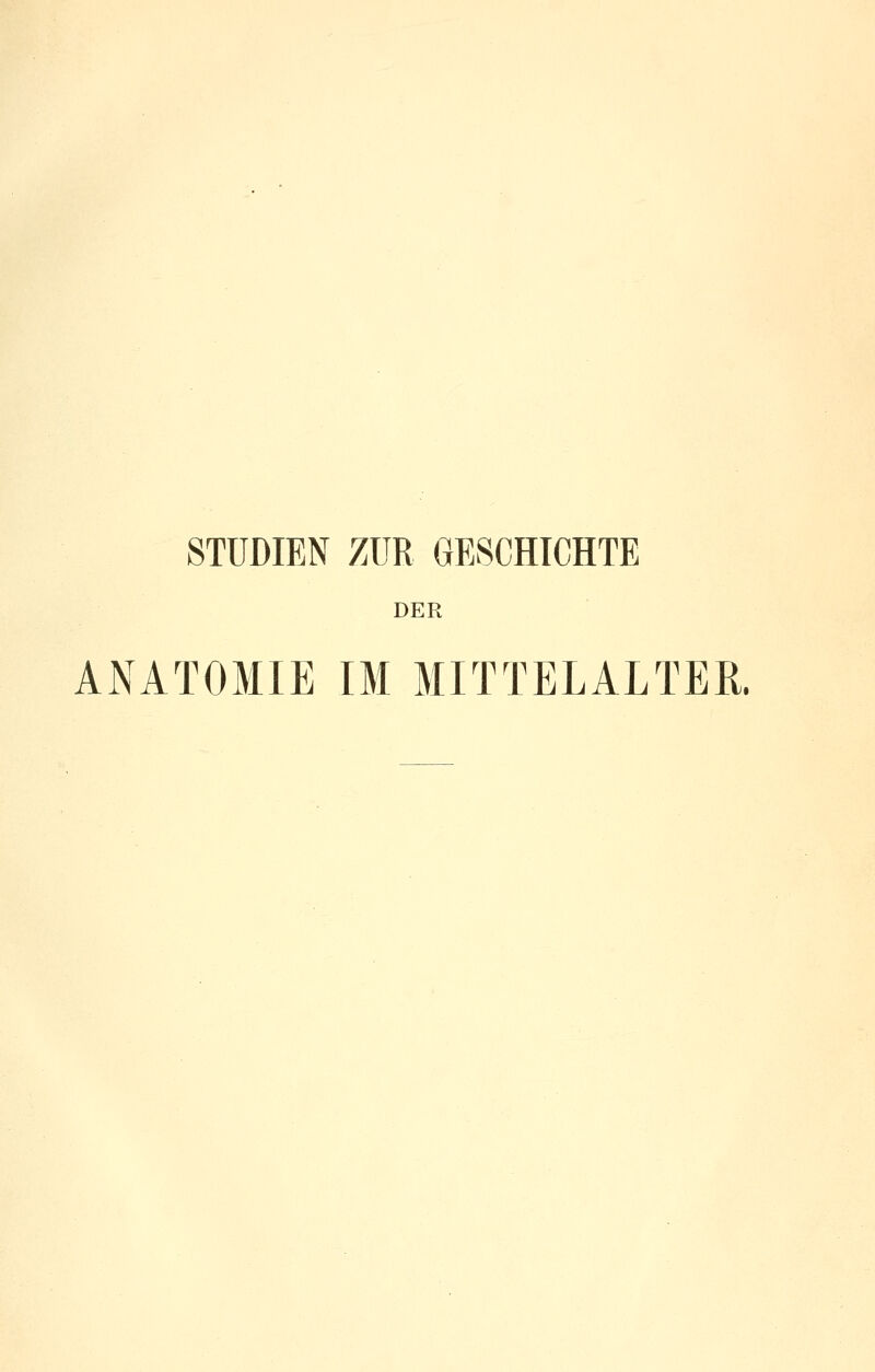 STUDIEN ZUR GESCHICHTE DER ANATOMIE IM MITTELALTER.