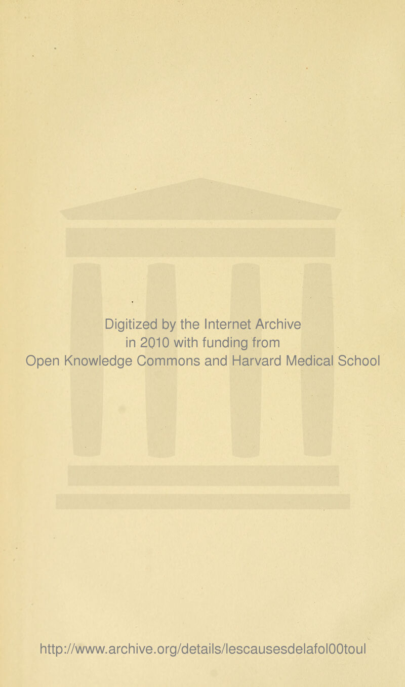 Digitized by the Internet Archive in 2010 with funding from Open Knowledge Gommons and Harvard Médical School http://www.archive.org/details/lescausesdelafolOOtoul