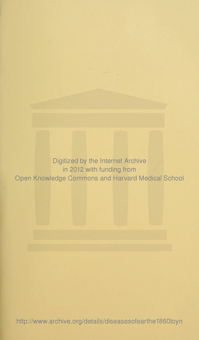 Digitized by the Internet Archive in 2012 with funding from Open Knowledge Commons and Harvard Medical School http://www.archive.org/details/diseasesofearthe1860toyn